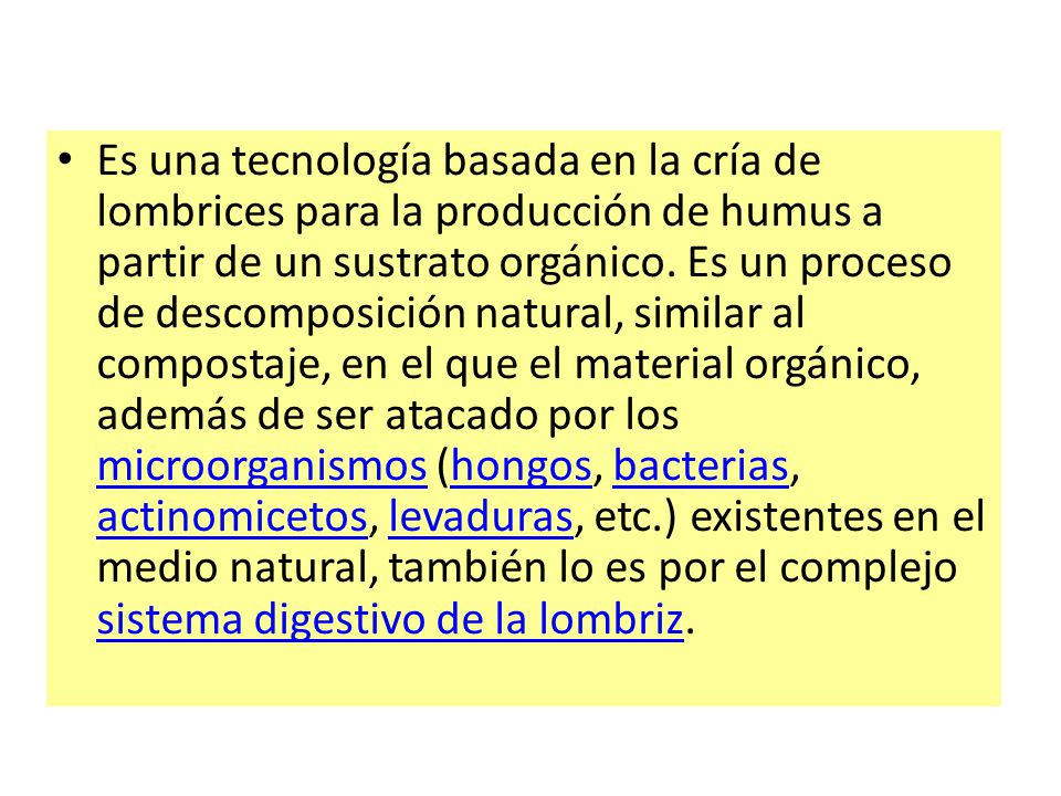 Es una tecnología basada en la cría de lombrices para la producción de humus a partir de un sustrato orgánico.