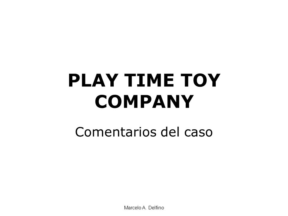 PLAY TIME TOY COMPANY Comentarios del caso Marcelo A. Delfino