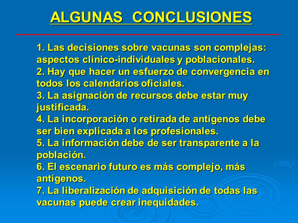 ALGUNAS CONCLUSIONES 1. Las decisiones sobre vacunas son complejas: aspectos clínico-individuales y poblacionales.
