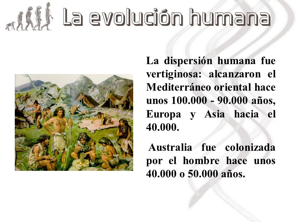 La dispersión humana fue vertiginosa: alcanzaron el Mediterráneo oriental hace unos años, Europa y Asia hacia el
