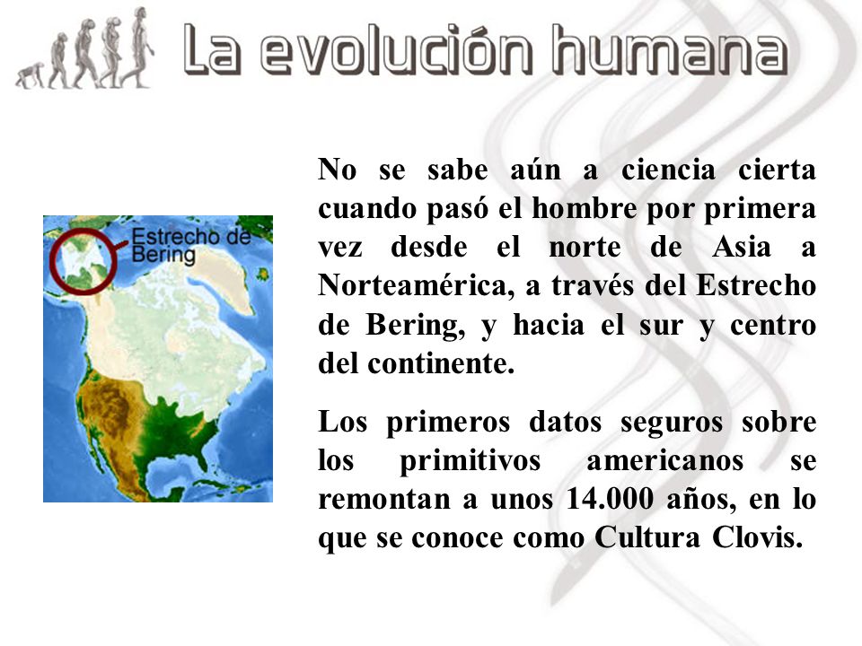 No se sabe aún a ciencia cierta cuando pasó el hombre por primera vez desde el norte de Asia a Norteamérica, a través del Estrecho de Bering, y hacia el sur y centro del continente.