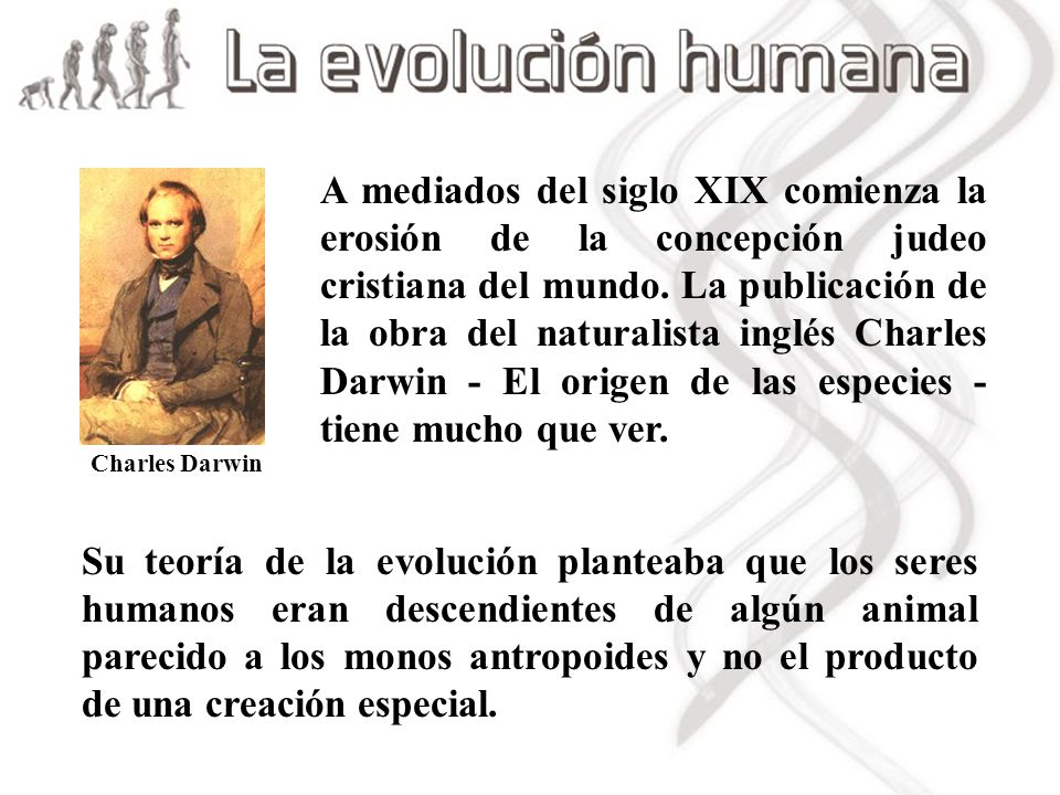A mediados del siglo XIX comienza la erosión de la concepción judeo cristiana del mundo. La publicación de la obra del naturalista inglés Charles Darwin - El origen de las especies - tiene mucho que ver.