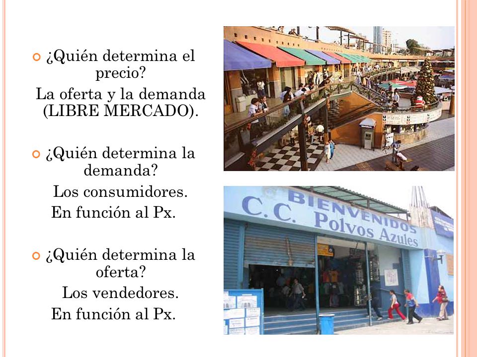 ¿Quién determina el precio La oferta y la demanda (LIBRE MERCADO).