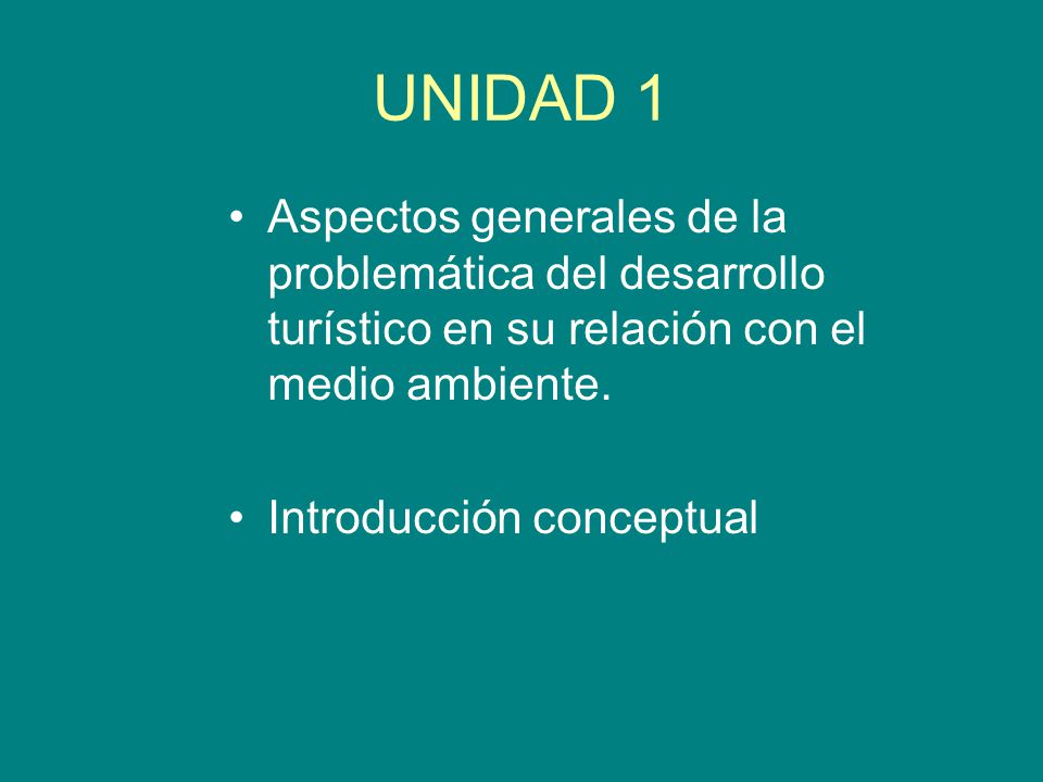 UNIDAD 1 Aspectos generales de la problemática del desarrollo turístico en su relación con el medio ambiente.