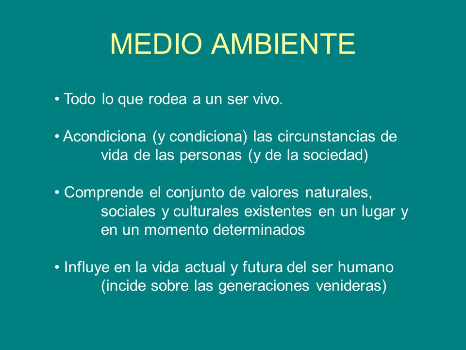 MEDIO AMBIENTE Todo lo que rodea a un ser vivo.