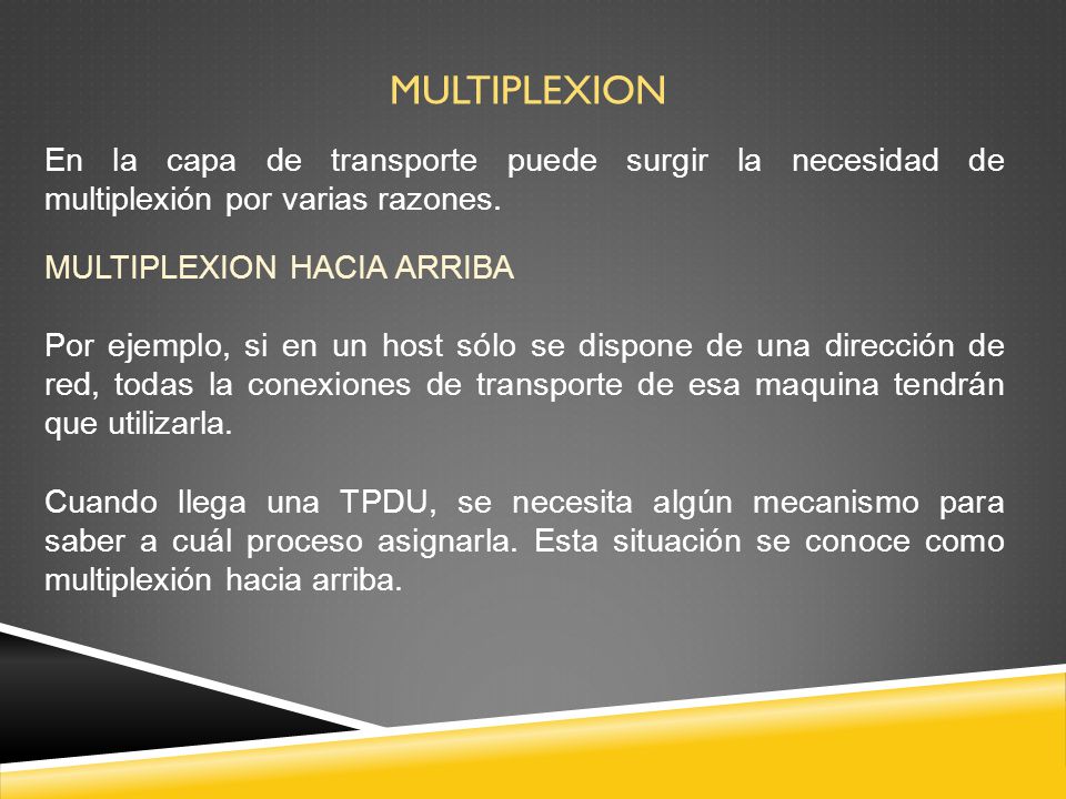 MULTIPLEXION En la capa de transporte puede surgir la necesidad de multiplexión por varias razones.