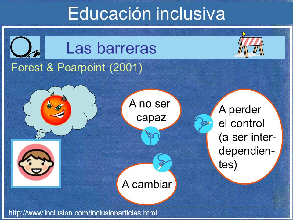 Educación inclusiva Las barreras Forest & Pearpoint (2001) A no ser