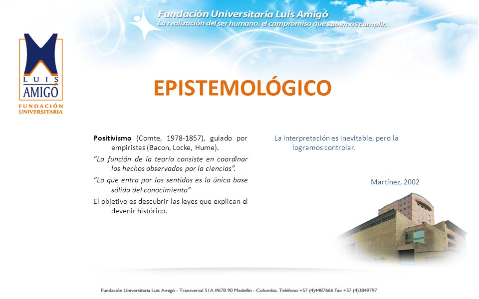 EPISTEMOLÓGICO Positivismo (Comte, ), guiado por empiristas (Bacon, Locke, Hume).