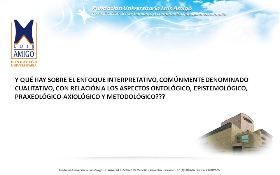 Y QUÉ HAY SOBRE EL ENFOQUE INTERPRETATIVO, COMÚNMENTE DENOMINADO CUALITATIVO, CON RELACIÓN A LOS ASPECTOS ONTOLÓGICO, EPISTEMOLÓGICO, PRAXEOLÓGICO-AXIOLÓGICO Y METODOLÓGICO