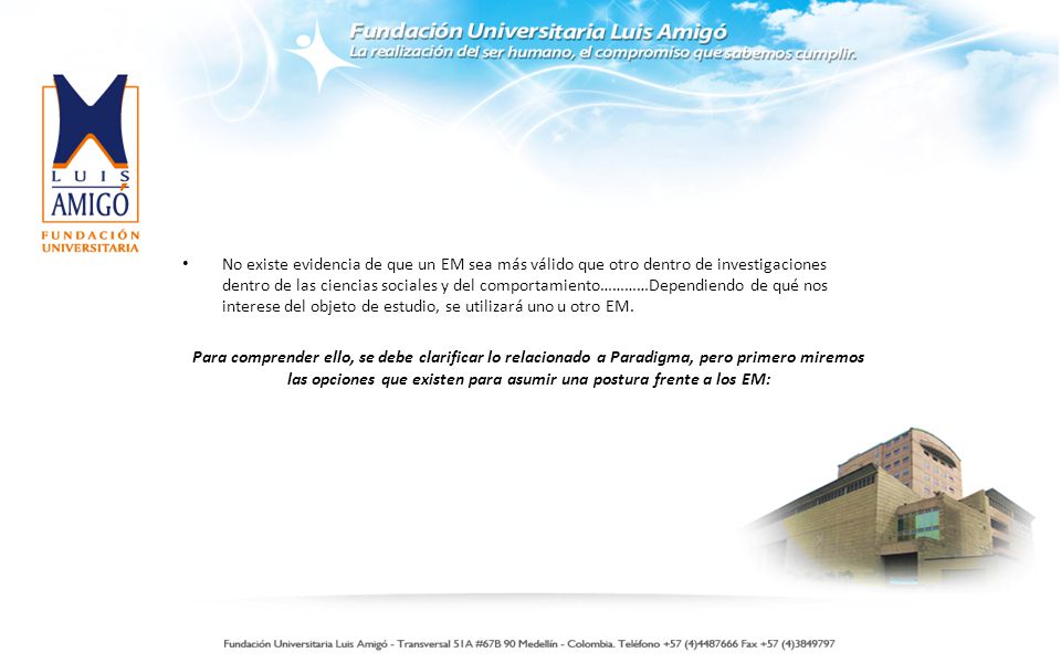 No existe evidencia de que un EM sea más válido que otro dentro de investigaciones dentro de las ciencias sociales y del comportamiento…………Dependiendo de qué nos interese del objeto de estudio, se utilizará uno u otro EM.