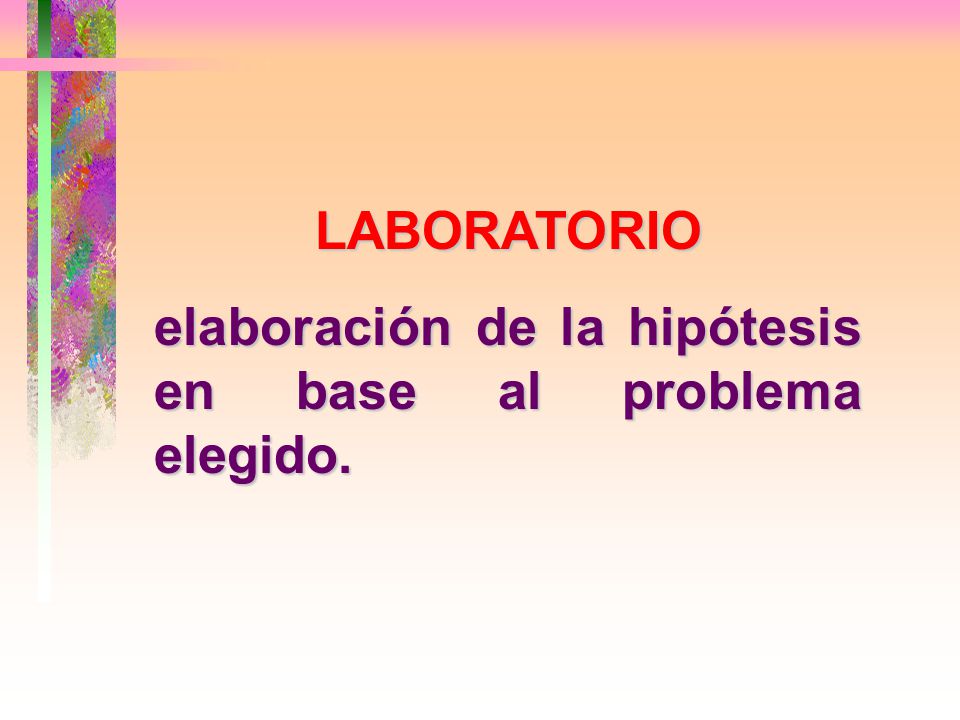 LABORATORIO elaboración de la hipótesis en base al problema elegido.