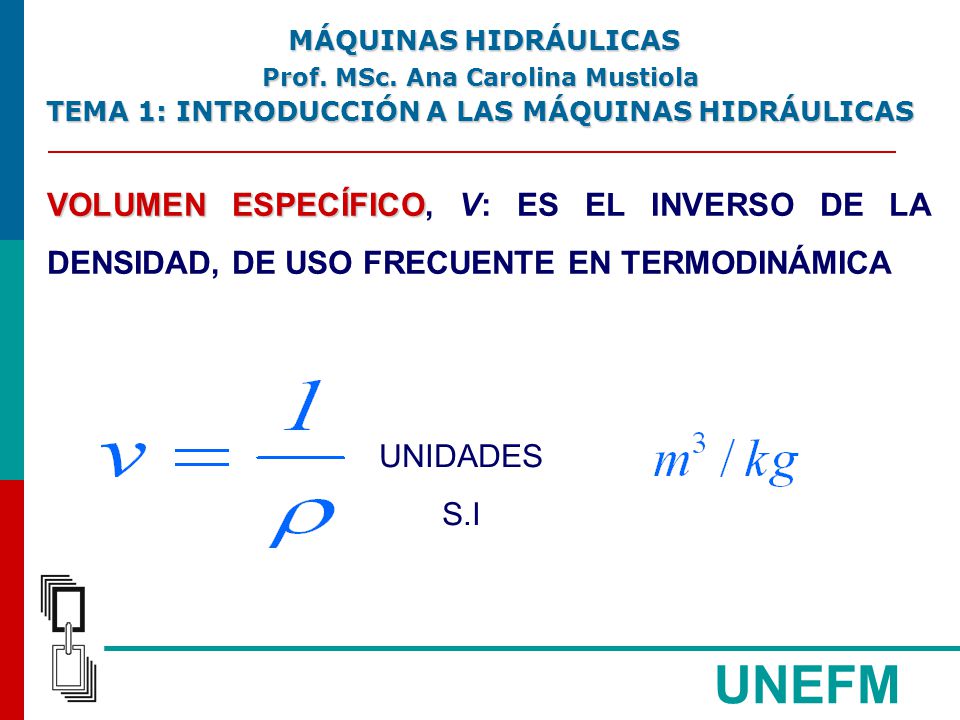 MÁQUINAS HIDRÁULICAS Prof. MSc. Ana Carolina Mustiola. TEMA 1: INTRODUCCIÓN A LAS MÁQUINAS HIDRÁULICAS.