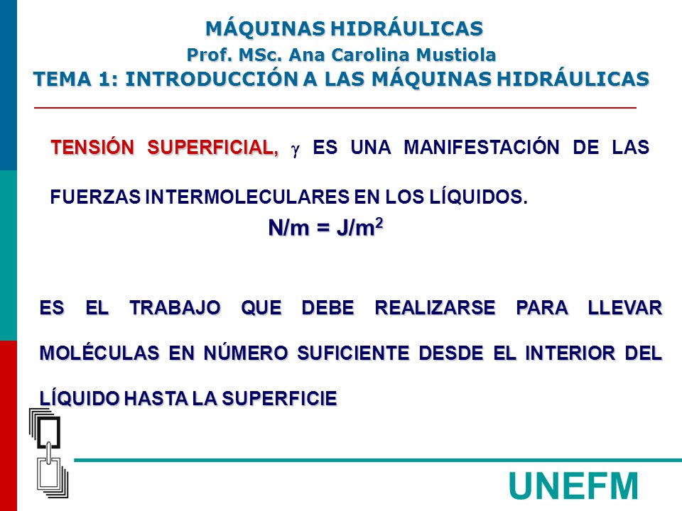 UNEFM N/m = J/m2 TEMA 1: INTRODUCCIÓN A LAS MÁQUINAS HIDRÁULICAS