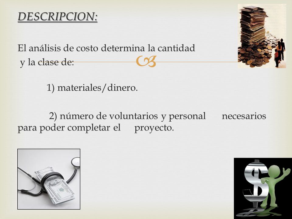 DESCRIPCION: El análisis de costo determina la cantidad y la clase de: