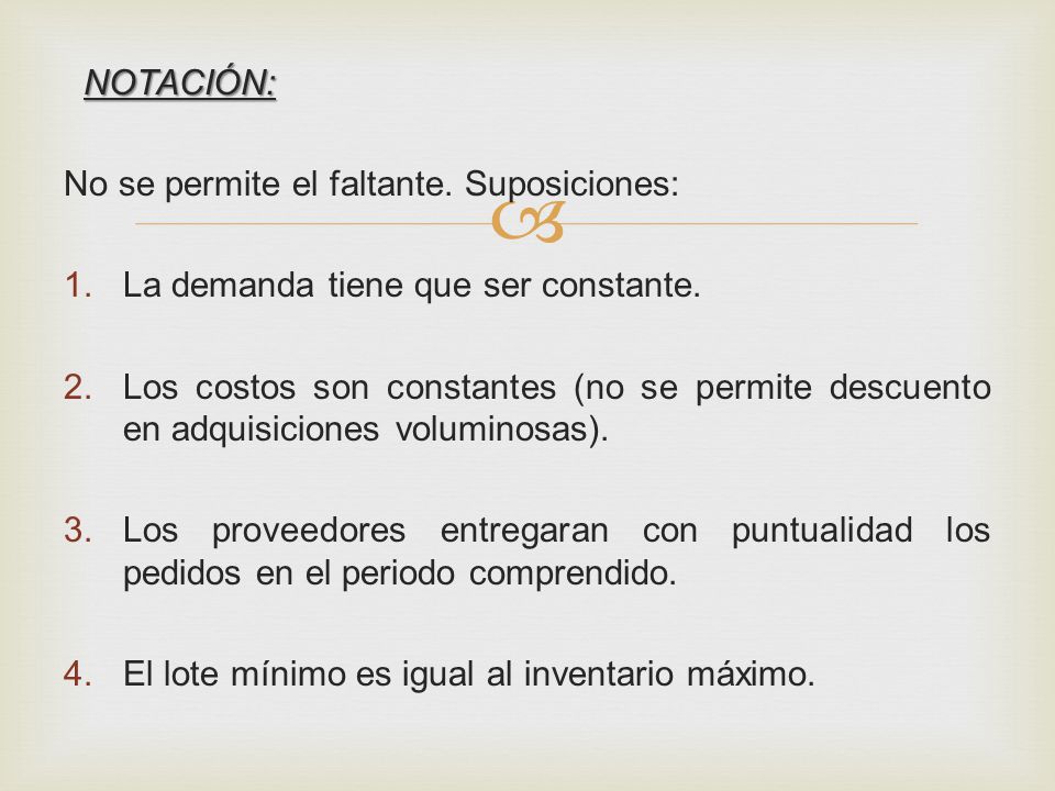 NOTACIÓN: No se permite el faltante. Suposiciones: La demanda tiene que ser constante.