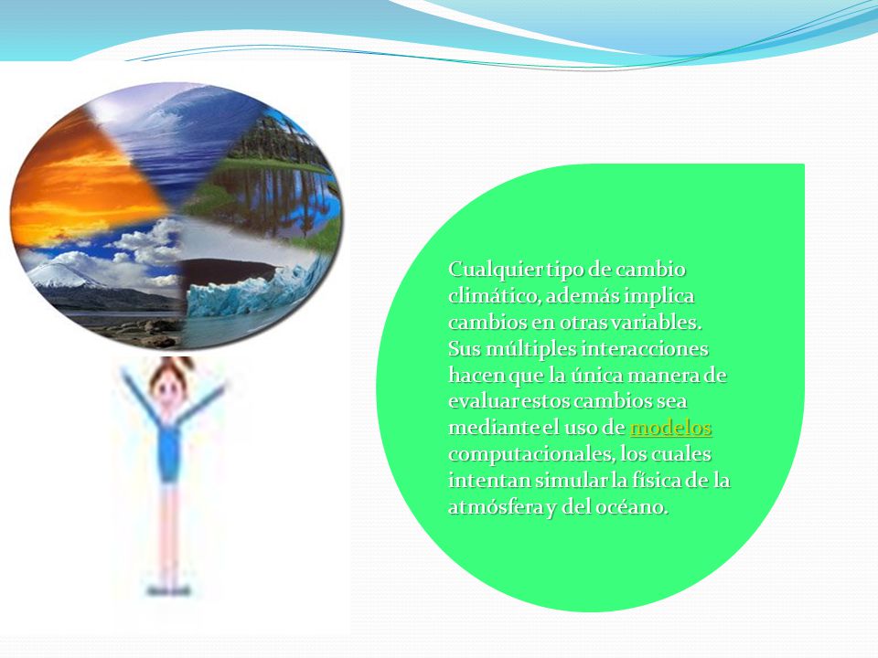 Cualquier tipo de cambio climático, además implica cambios en otras variables.