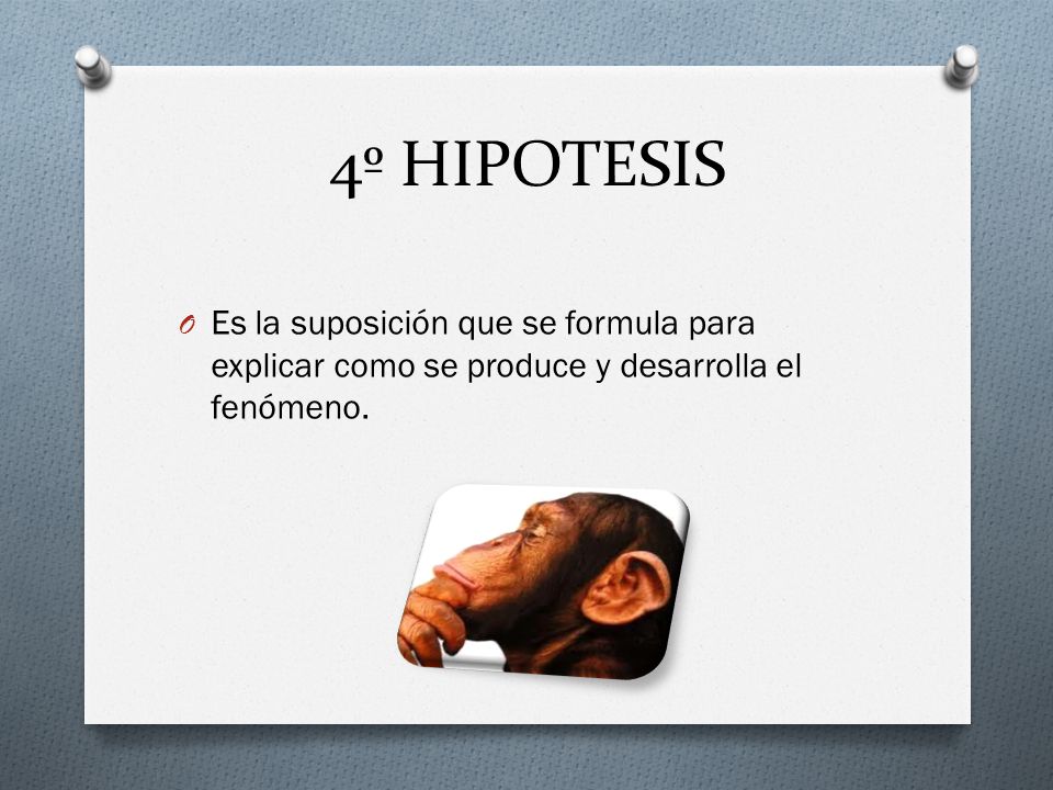 4º HIPOTESIS Es la suposición que se formula para explicar como se produce y desarrolla el fenómeno.