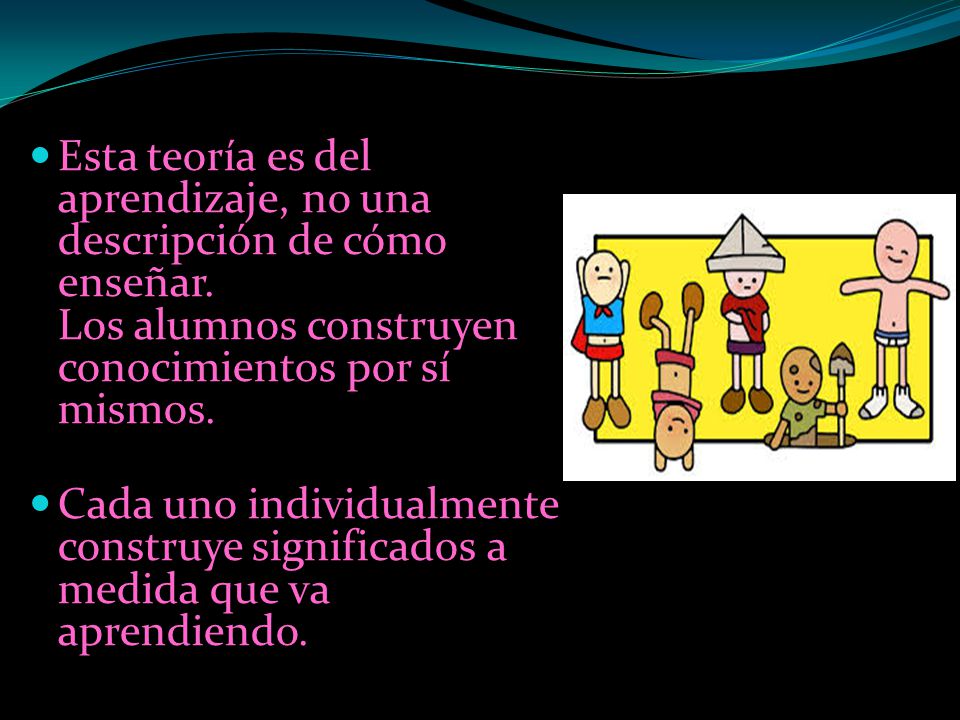 Esta teoría es del aprendizaje, no una descripción de cómo enseñar