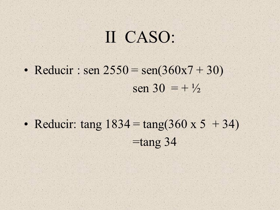 II CASO: Reducir : sen 2550 = sen(360x7 + 30) sen 30 = + ½