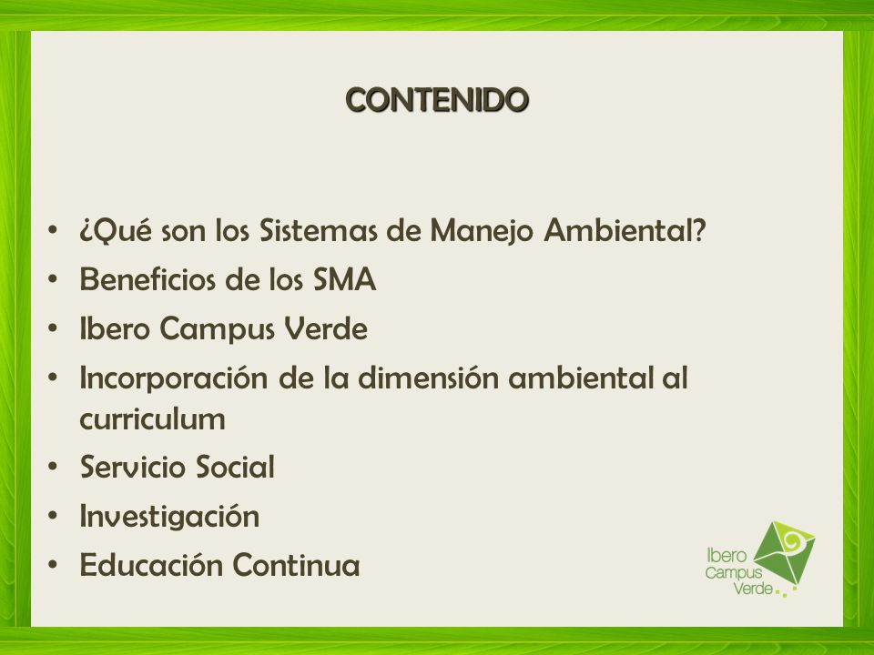 CONTENIDO ¿Qué son los Sistemas de Manejo Ambiental Beneficios de los SMA. Ibero Campus Verde.
