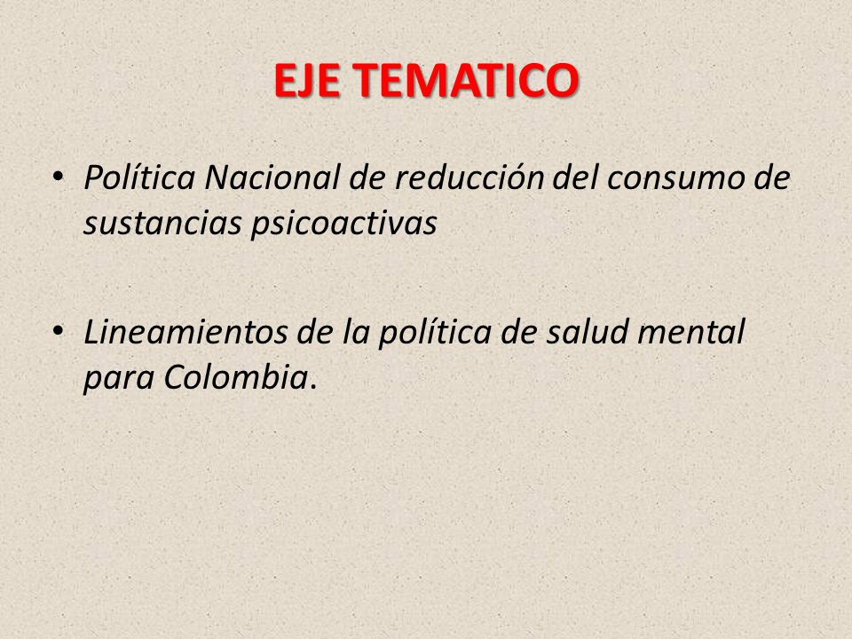 EJE TEMATICO Política Nacional de reducción del consumo de sustancias psicoactivas.