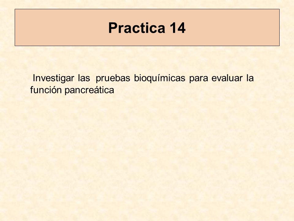 Practica 14 Investigar las pruebas bioquímicas para evaluar la función pancreática