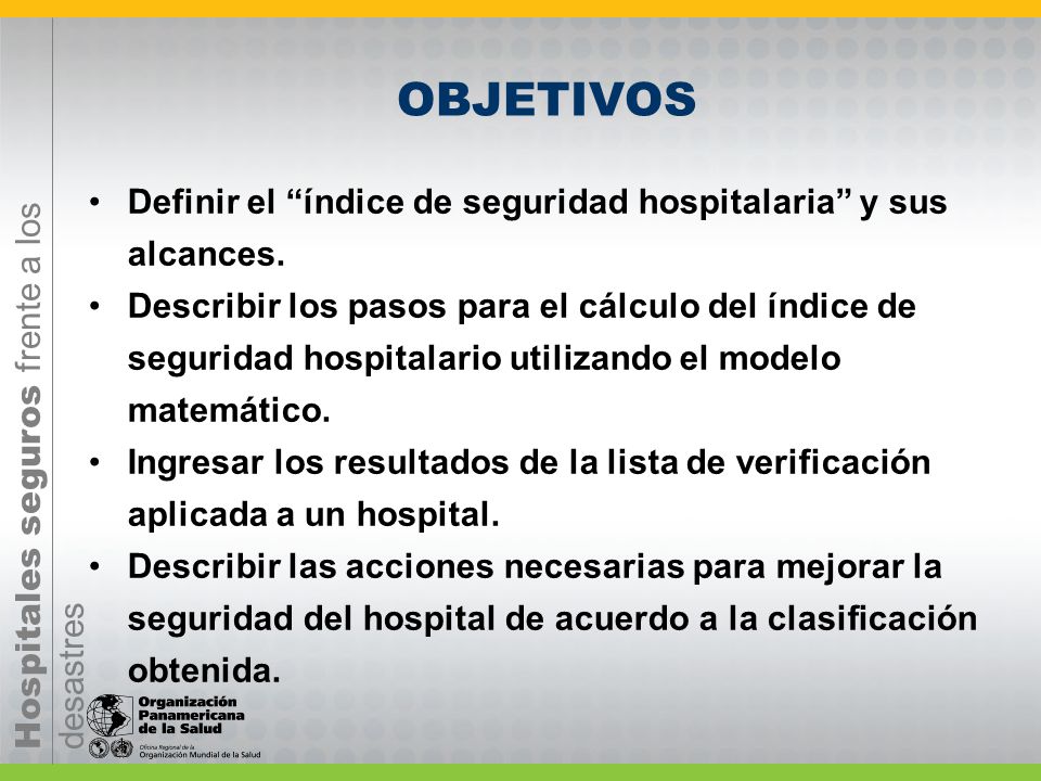 OBJETIVOS Definir el índice de seguridad hospitalaria y sus alcances.
