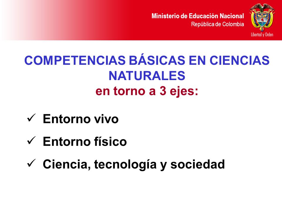 COMPETENCIAS BÁSICAS EN CIENCIAS NATURALES en torno a 3 ejes: