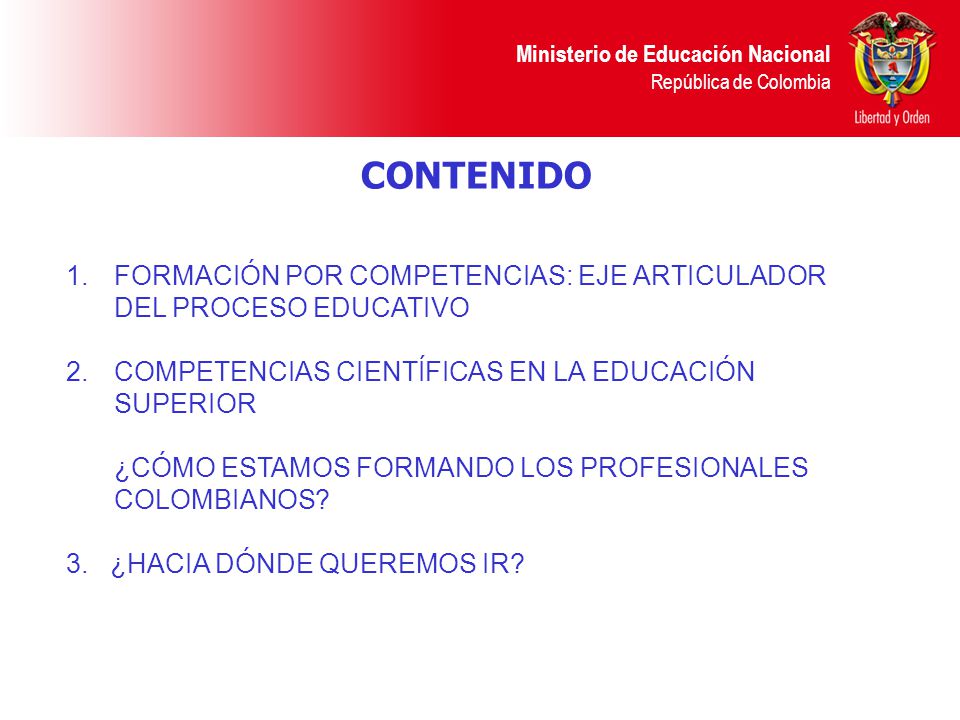 CONTENIDO FORMACIÓN POR COMPETENCIAS: EJE ARTICULADOR DEL PROCESO EDUCATIVO. COMPETENCIAS CIENTÍFICAS EN LA EDUCACIÓN SUPERIOR.