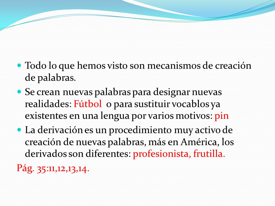 Todo lo que hemos visto son mecanismos de creación de palabras.