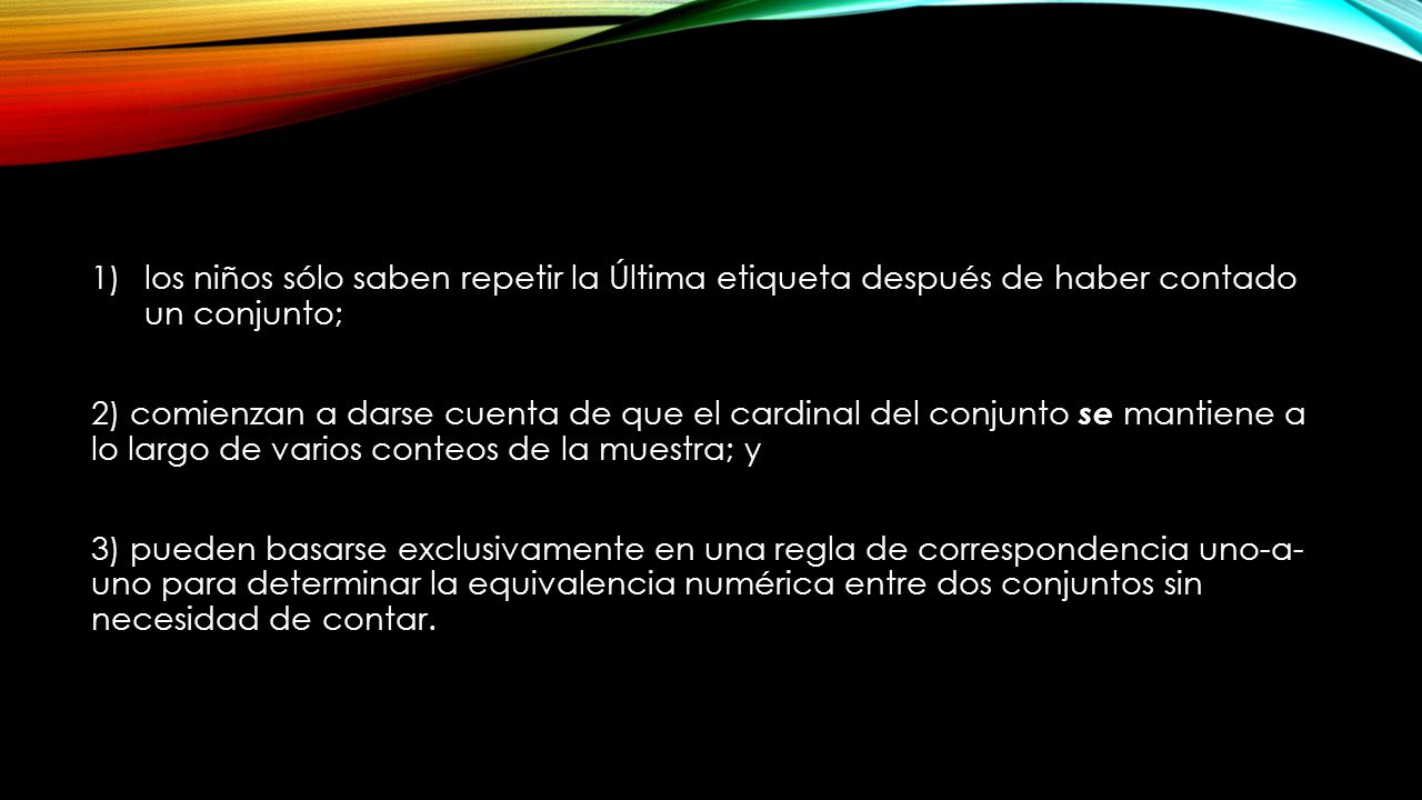 los niños sólo saben repetir la Última etiqueta después de haber contado un conjunto;