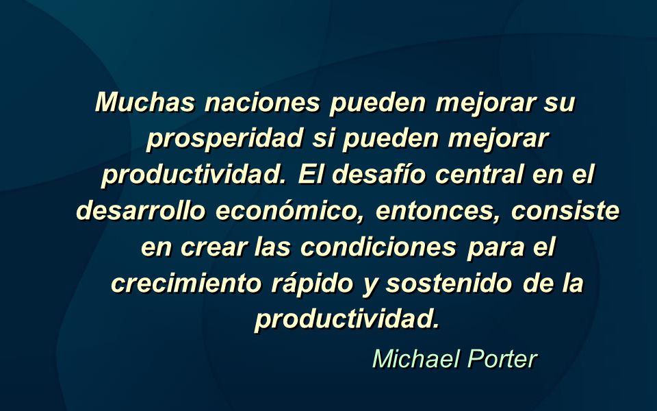 Muchas naciones pueden mejorar su prosperidad si pueden mejorar productividad. El desafío central en el desarrollo económico, entonces, consiste en crear las condiciones para el crecimiento rápido y sostenido de la productividad.