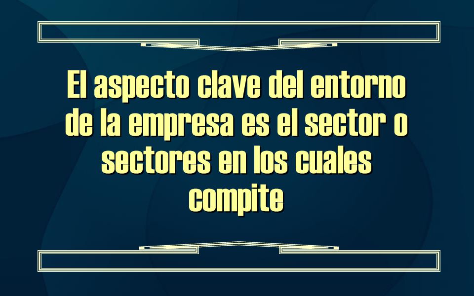 El aspecto clave del entorno de la empresa es el sector o sectores en los cuales compite