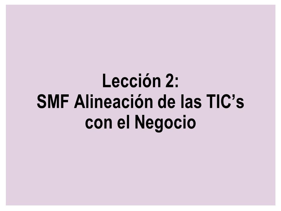 Lección 2: SMF Alineación de las TIC’s con el Negocio