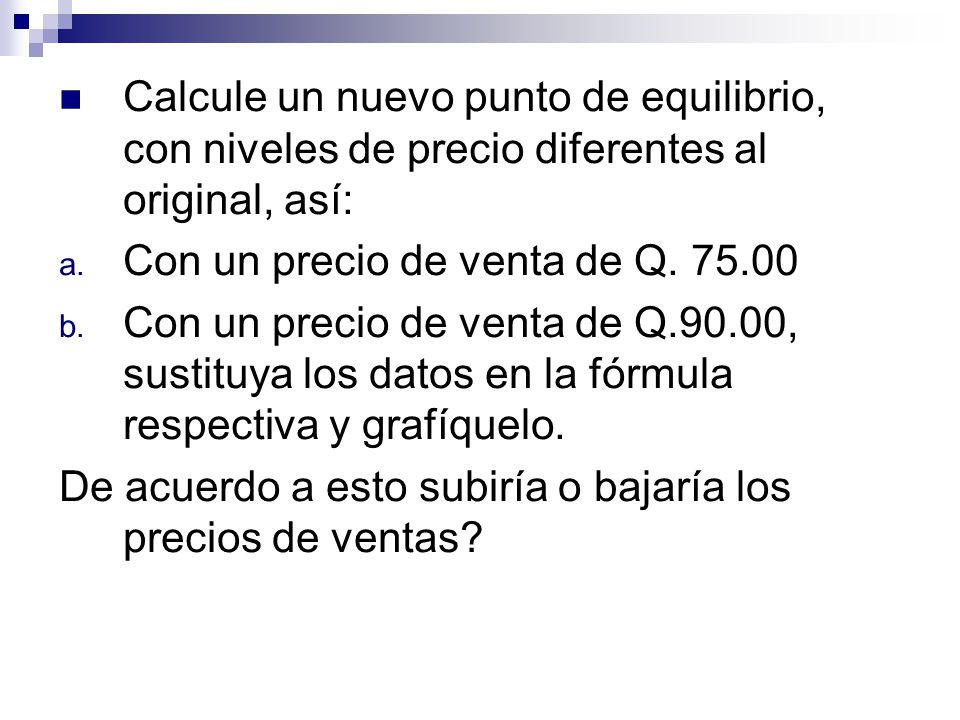 Calcule un nuevo punto de equilibrio, con niveles de precio diferentes al original, así: