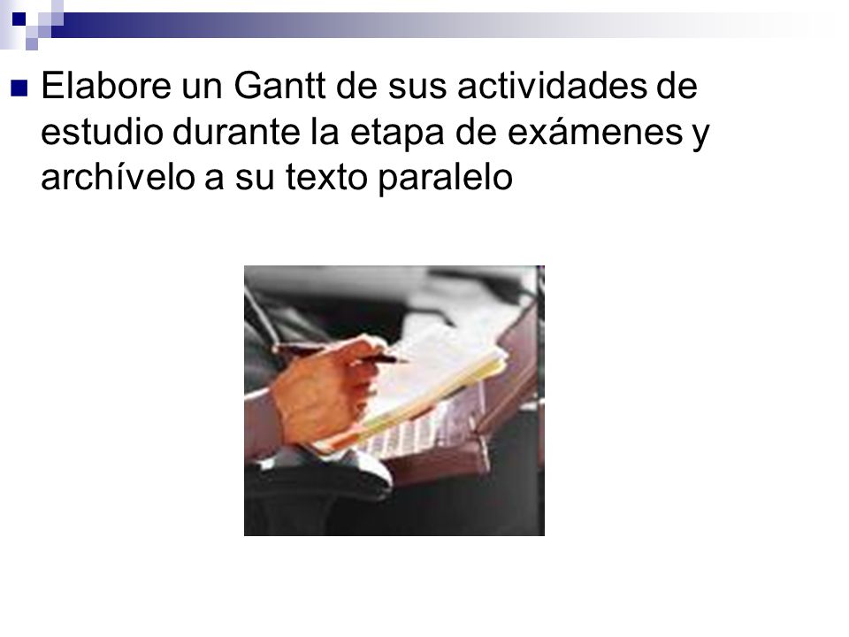Elabore un Gantt de sus actividades de estudio durante la etapa de exámenes y archívelo a su texto paralelo