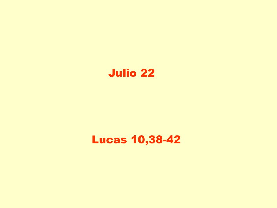 LA MEJOR PARTE Julio 22 LA MEJOR PARTE Lucas 10,38-42 LA MEJOR PARTE