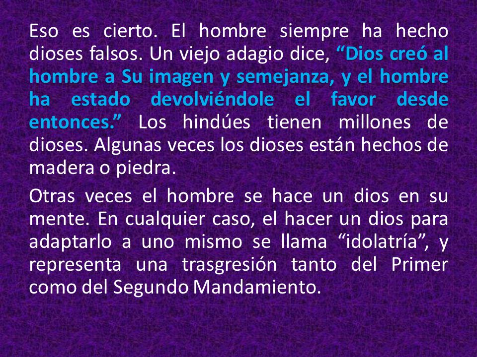 Eso es cierto. El hombre siempre ha hecho dioses falsos