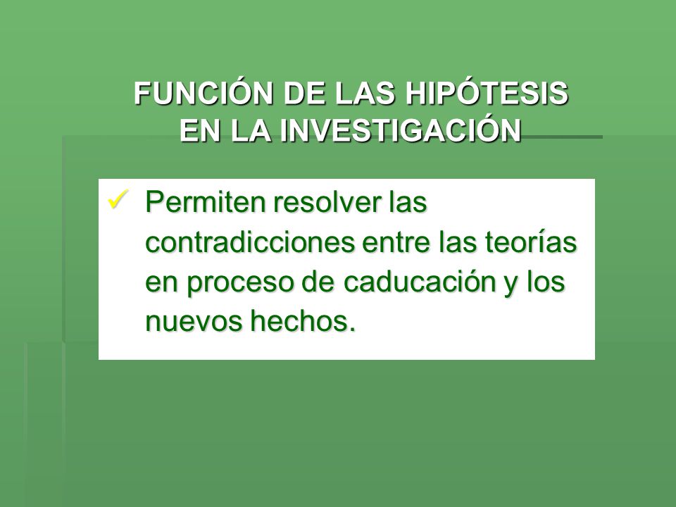 FUNCIÓN DE LAS HIPÓTESIS EN LA INVESTIGACIÓN