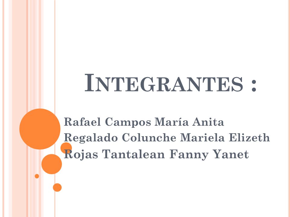 Integrantes : Rojas Tantalean Fanny Yanet Rafael Campos María Anita