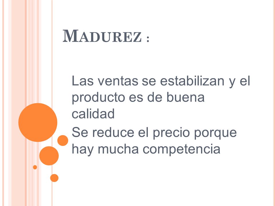 Madurez : Las ventas se estabilizan y el producto es de buena calidad