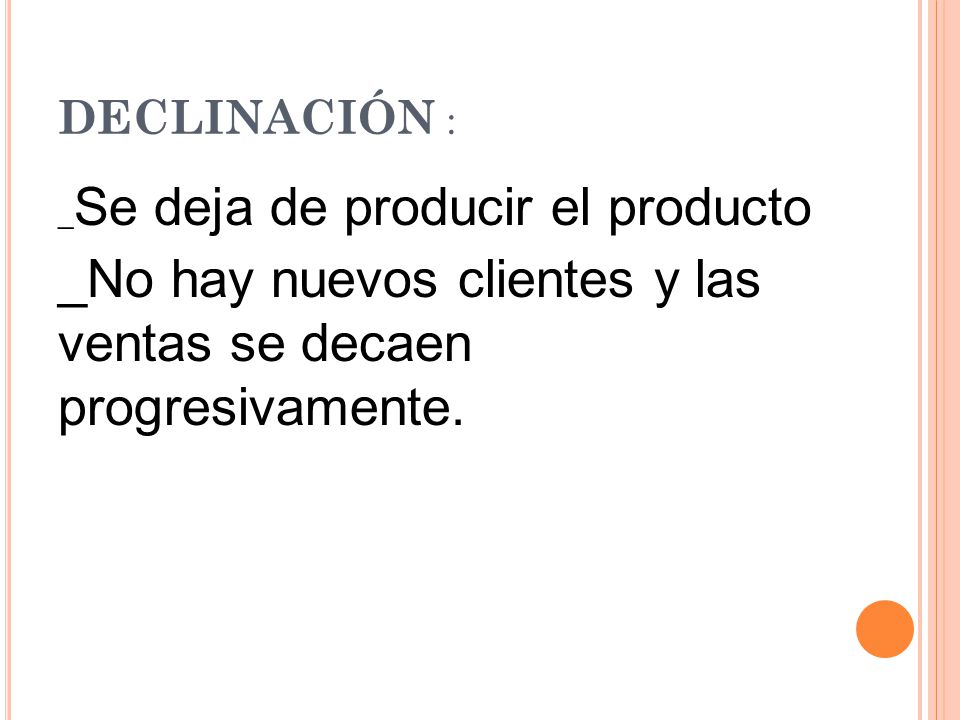 declinación : _Se deja de producir el producto.
