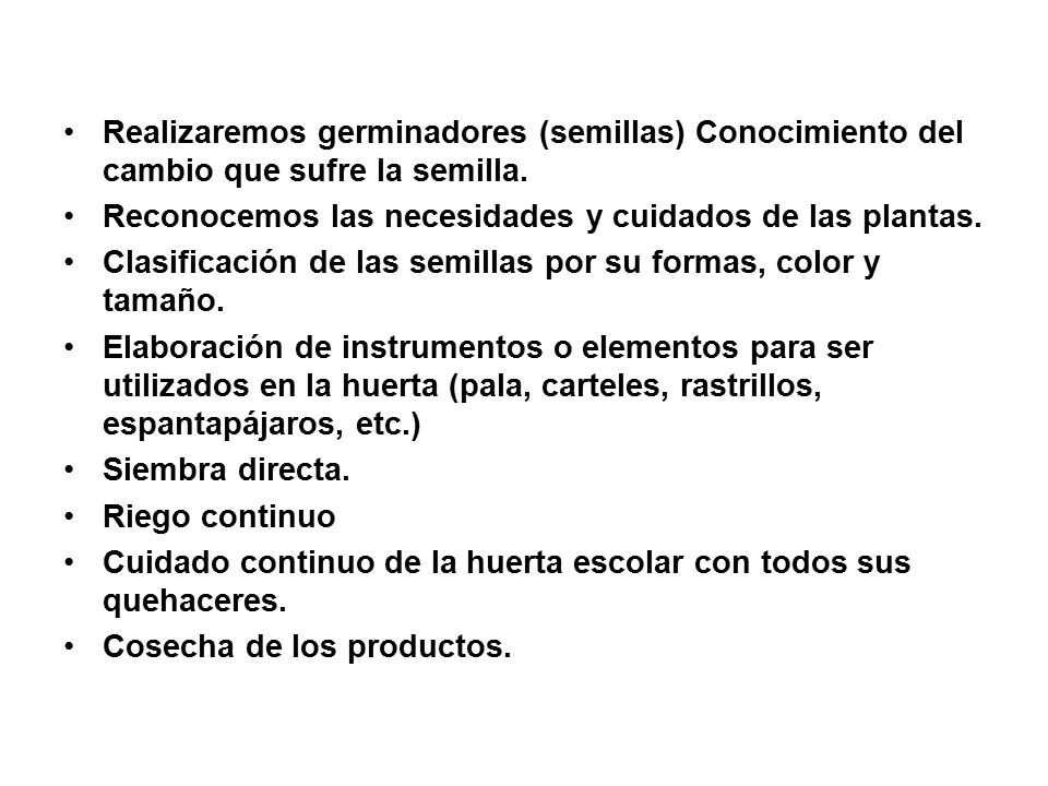 Realizaremos germinadores (semillas) Conocimiento del cambio que sufre la semilla.