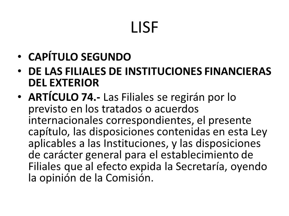 LISF CAPÍTULO SEGUNDO. DE LAS FILIALES DE INSTITUCIONES FINANCIERAS DEL EXTERIOR.