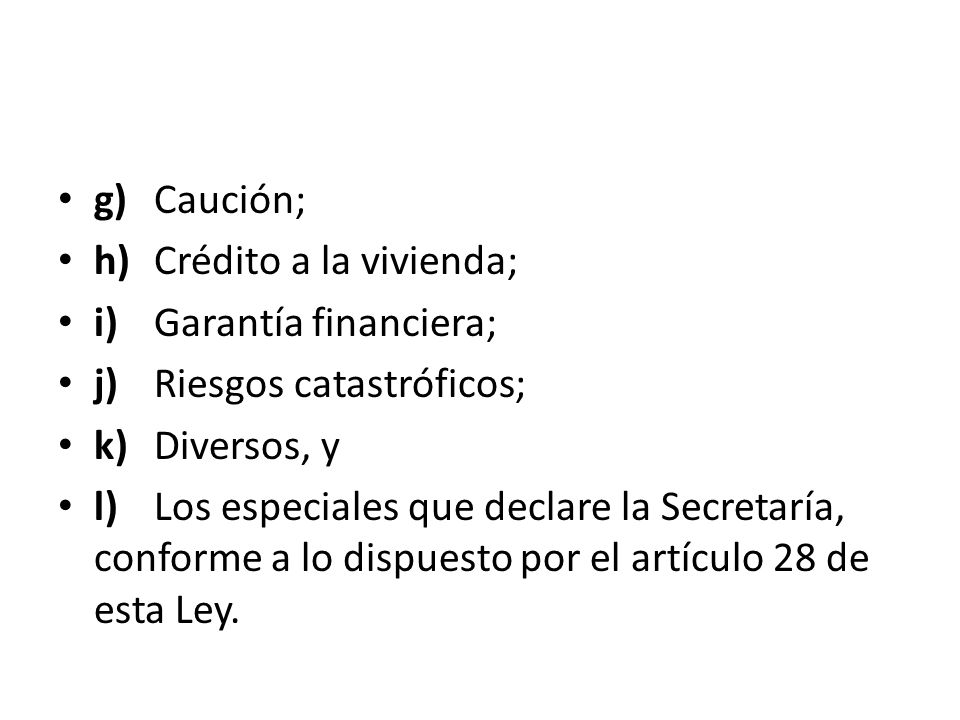 g) Caución; h) Crédito a la vivienda; i) Garantía financiera; j) Riesgos catastróficos; k) Diversos, y.