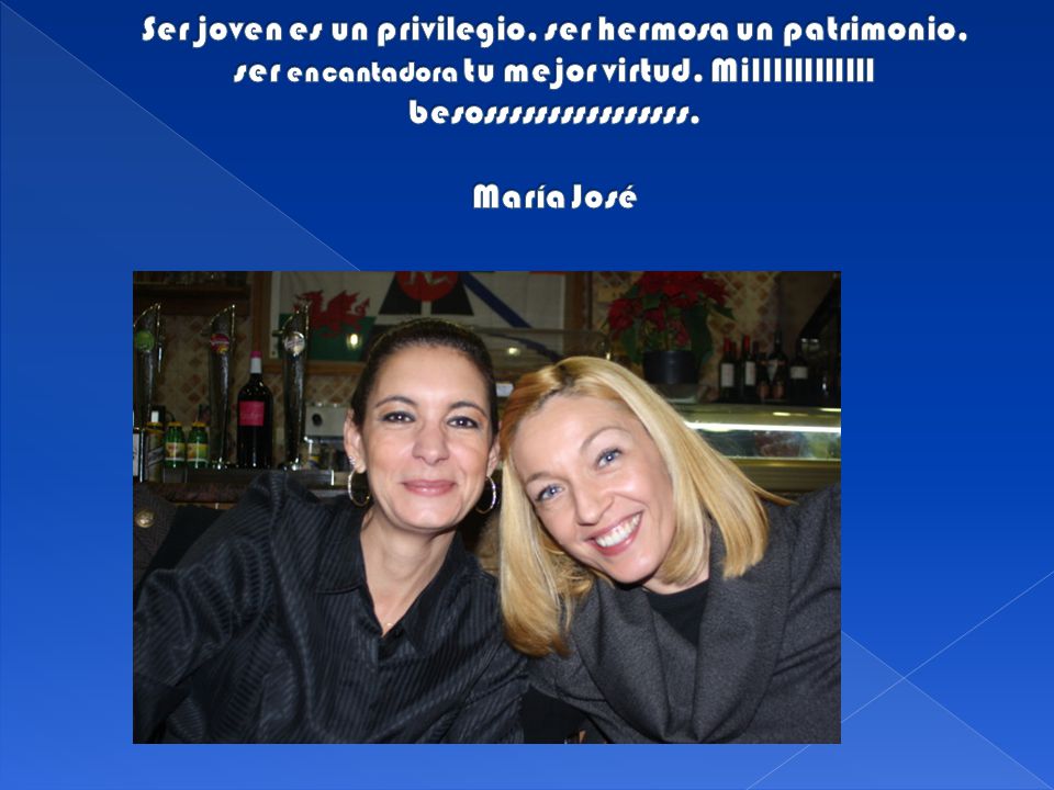 Ser joven es un privilegio, ser hermosa un patrimonio, ser encantadora tu mejor virtud.
