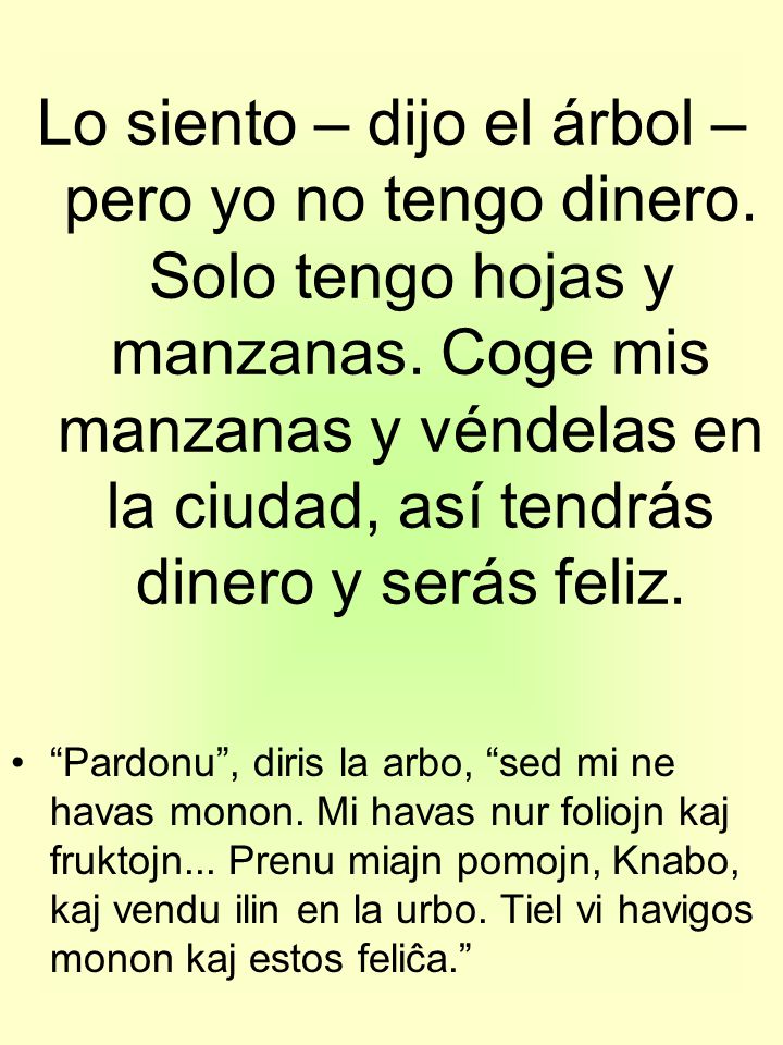 Lo siento – dijo el árbol – pero yo no tengo dinero