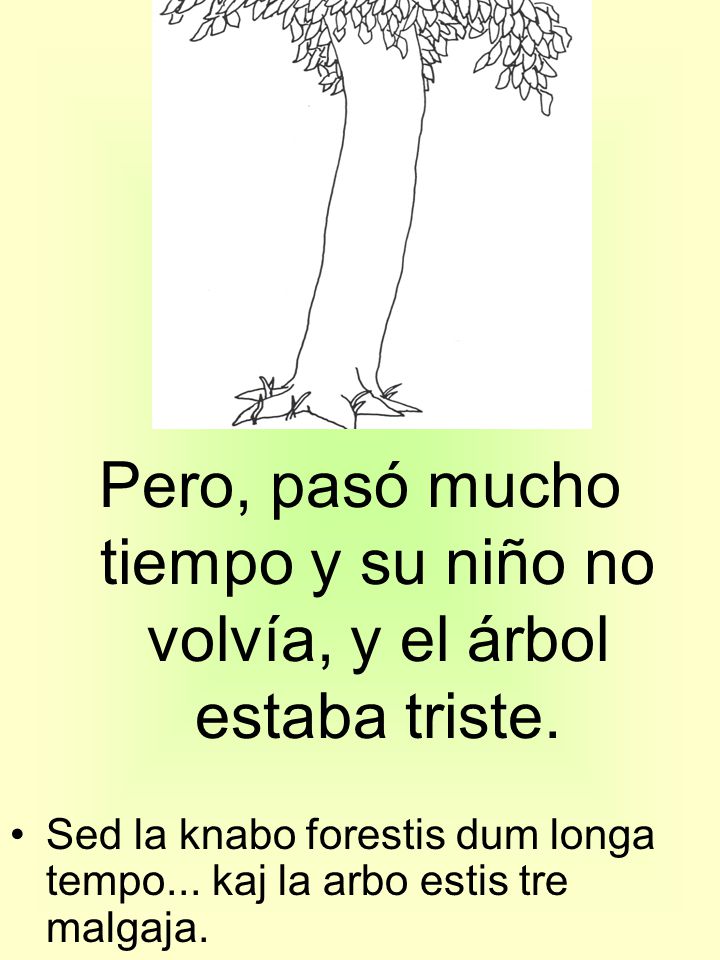 Pero, pasó mucho tiempo y su niño no volvía, y el árbol estaba triste.