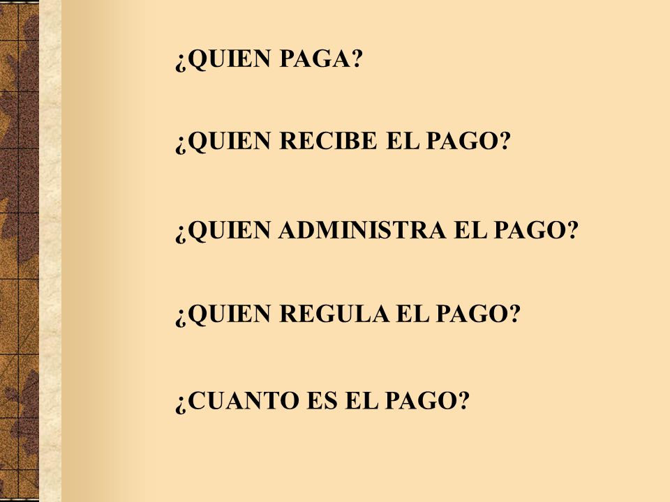 ¿QUIEN PAGA. ¿QUIEN RECIBE EL PAGO. ¿QUIEN ADMINISTRA EL PAGO.