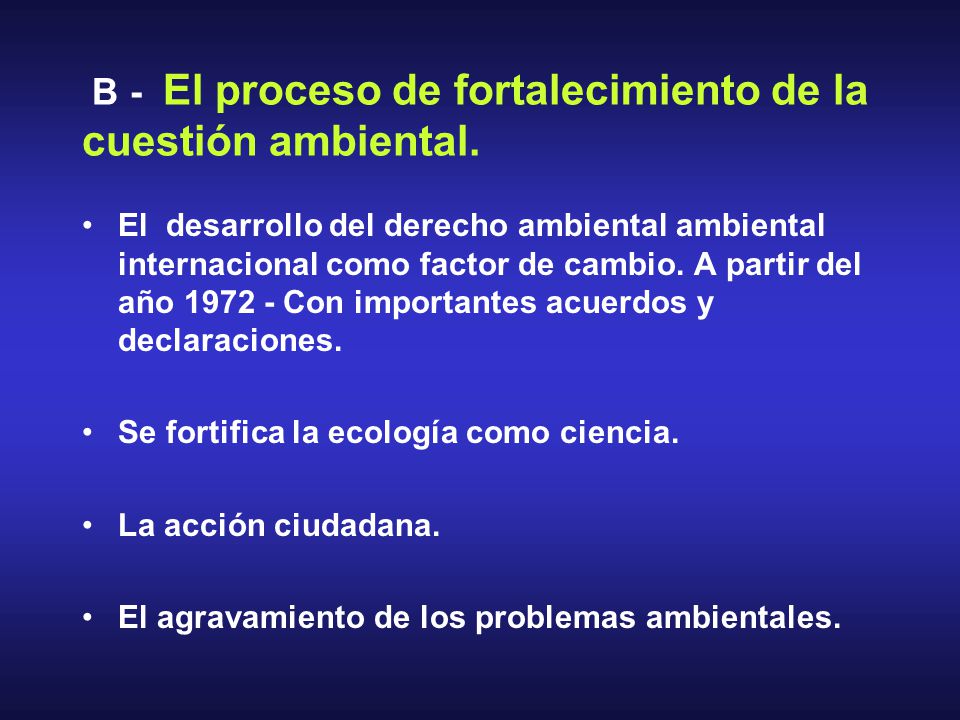 B - El proceso de fortalecimiento de la cuestión ambiental.